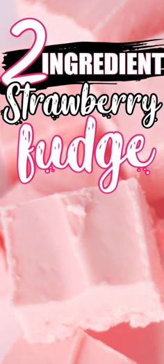 two ingredient strawberry fudge is shown in this image with the words 2 ingredients on it