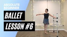 a woman standing in front of a whiteboard with the words ballet lesson 6 on it