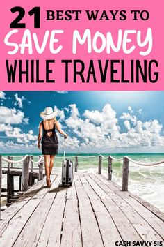 a woman walking on a pier with her suitcase and the words 21 best ways to save money while traveling