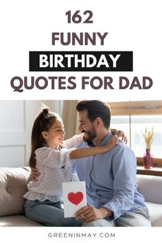 a father and daughter sitting on a couch with the text, funny birthday quotes for dad