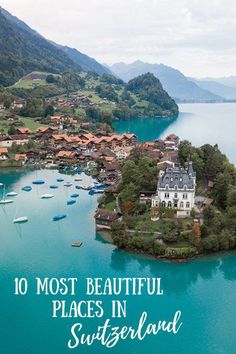 an island in the middle of water with boats on it and text overlay that reads 10 most beautiful places in switzerland