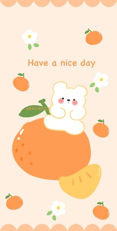 an orange with a white bear on it's back and the words have a nice day