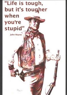 hand drawn John Wayne (Life is Tough) by Bill Olivas Tough Quote, Old Movie, Life Is Tough, Quotable Quotes, A Quote