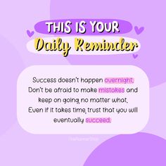 a quote that says, this is your daily reminder success doesn't happen overnight