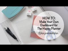 a white desk topped with lots of office supplies and text overlay that reads how to make your own dashboard for the happy planner