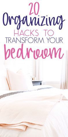 a bed with white sheets and pink lettering that says 20 organizing hacks to transform your bedroom