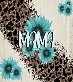 the word mom is surrounded by blue flowers and leopard print on a white background with black spots