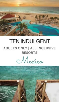 an aerial view of the beach and ocean with text that reads ten indulgentt adults only all inclusive resort's mexico