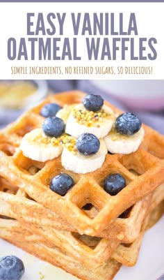 the cover of easy vanilla oatmeal waffles with blueberries and bananas on top