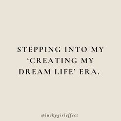 a quote that reads stepping into my creating my dream life era