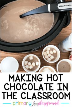 making hot chocolate in the classroom with marshmallows on top and text overlay reading making hot chocolate in the classroom