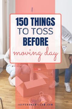 two people moving boxes with text overlay that reads 150 things to toss before moving day