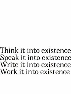 a quote that reads think it into experience speak it into excellence write it into existence work it into