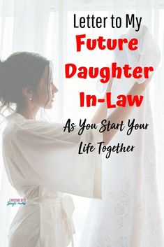 a woman in white dress standing next to a window with text that reads, letter to my future daughter in law as you start your life together