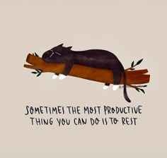 a black cat sitting on top of a piece of wood that says, sometimes the most productive thing you can do is to rest