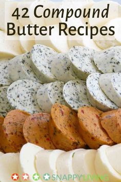 there are many different types of cheeses on this platter with the words, 42 compound butter recipes