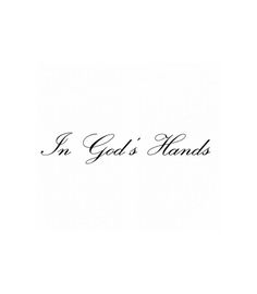 the words in god's hands are written on a white background with black ink