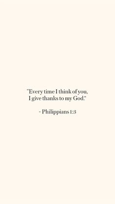 a white background with the words, every time think of you, i give thanks to my god