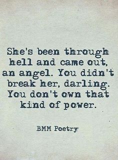 a poem written in black ink on white paper with the words, she's been through hell and came out, angel you didn't break her daring