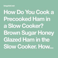 how do you cook a precooked ham in a slow cooker? brown sugar honey glazed ham in the slow cooker