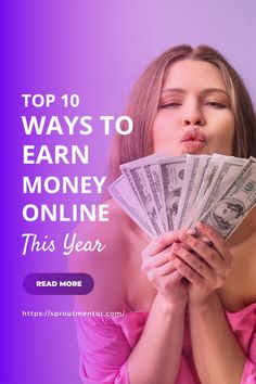 a woman holding money in her hands with the words top 10 ways to earn money online this year