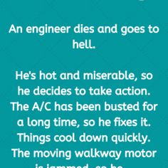 an engineer dies and goes to hell he's hot and miserable, so he decides to take action the a / v has been busted for a long time, so he fixes it