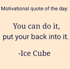 an ice cube with the quote motivational quote of the day you can do it, put your back into it