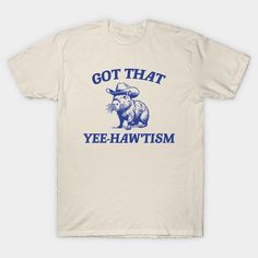 Got That Yee Haw 'Tism Vintage Style Shirt, Retro Cartoon T Shirt, Weird T Shirt, Meme T Shirt, Cabybara -- Choose from our vast selection of Crewneck and V-Neck T-Shirts to match with your favorite design to make the perfect graphic T-Shirt. Pick your favorite: Classic, Boxy, Tri-Blend, V-Neck, or Premium. Customize your color! For men and women. Retro Shirt Design, Retro Cartoon, Funny Shirts Women, Funny Shirts For Men, Cartoon T Shirt, Yee Haw, Meme Tshirts, Retro Cartoons, Old T Shirts