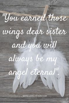 two white feathers hanging from a string with the words you learned those wings dear sister and you will always be my angel eternal