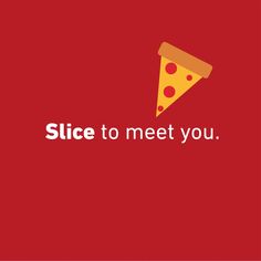 slice to meet you on red background