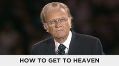 an older man in a suit and tie with the words how to get to heaven