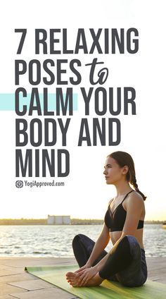 a woman sitting on her yoga mat with the words 7 relaxing poses to calm your body and mind