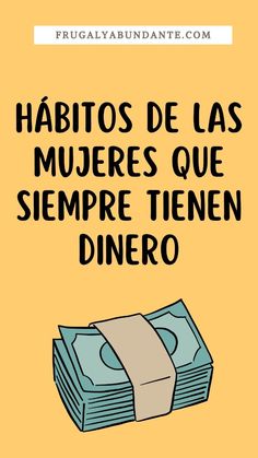 a stack of money with the words habitos de las mueress que sempre tenen dinero