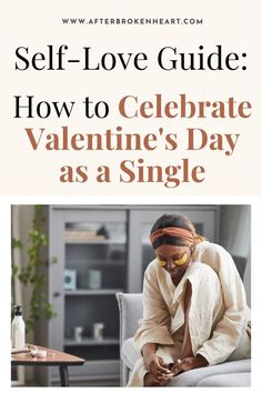 a woman sitting in a chair with the text self - love guide how to celebrate valentine's day as a single