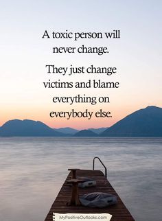 a pier with a quote on it that says, a toxic person will never change they just change victims and flame everything on everybody else