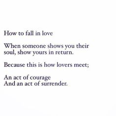 a poem written in black and white with the words how to fall in love when someone shows you their soul, show yours in return