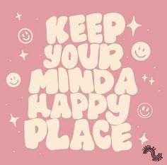 the words keep your mind a happy place are in white letters on a pink background