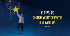 a man on a ladder reaching up into the sky with a star above his head that says, 7 tips to chase your dreams and win life