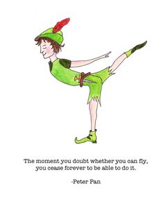 peter pan quote about the moment you doubt when you can fly, you cause forever to be able to do it