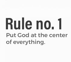 a white background with the words rules no 1 put god at the center of everything