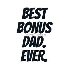 the words'best bonus dad ever'are shown in black on a white background