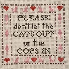 a cross stitch pattern with the words please don't let the cats out of the co