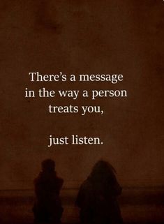 two people sitting next to each other with the words, there's a message in the way a person treats you, just listen