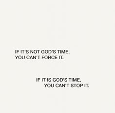 a white paper with black writing that says it's not god's time, you can't force it