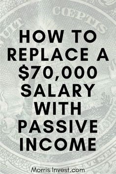 the words how to replace a $ 70, 000 salary with passive income