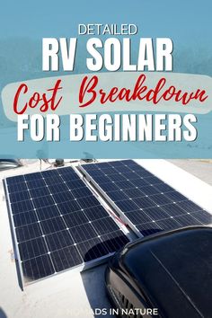 solar panels on the roof of a car with text that reads detailed rv solar cost breakdown for beginners