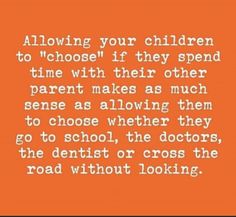 an orange background with white text that reads, allowing your children to choose if they spend time with their other parent makes as much sense