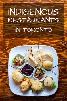 a plate with different types of food on it and the title indigenousous restaurants in toronto