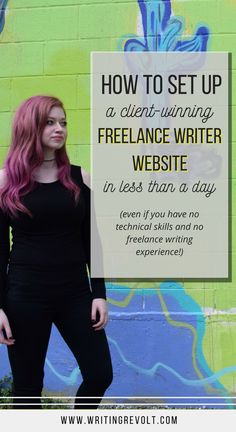 a woman with pink hair standing in front of a graffiti wall and the words how to set up a client - winning freelance writer website