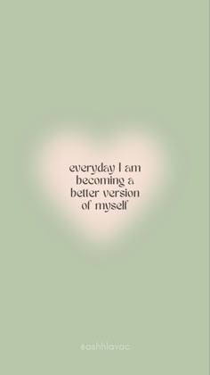 an image with the words, everyday i am becoming a better version of myself